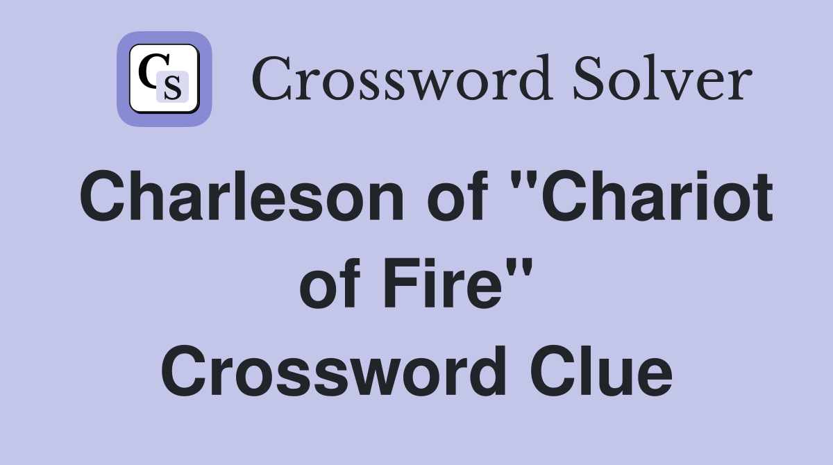 Charleson of "Chariot of Fire" Crossword Clue Answers Crossword Solver